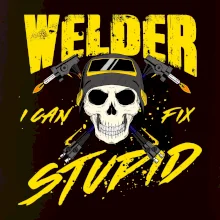Welder I can fix stupid