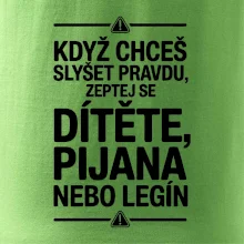 Když chceš slyšet pravdu, zeptej se dítěte, pijana nebo legín
