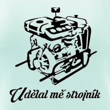 Udělal mě strojník