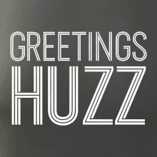 Greetings HUZZ Greetings HUZZ