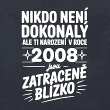 Nikdo není dokonalý ale ti narození v roce 2008 jsou zatraceně blízko