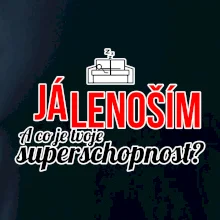 Já lenoším - tvoje superschopnost? rovný nápis Já lenoším - tvoje superschopnost? rovný nápis