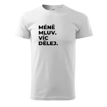 MÉNĚ MLUV. VÍC DĚLEJ.