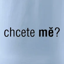 Chcete mě?