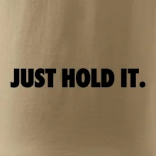 Just hold it