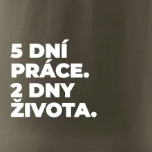 5 DNÍ PRÁCE.  2 DNY ŽIVOTA.
