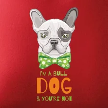 I am bull dog, you are not