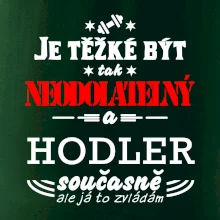 Je těžké být neodolatelný hodler