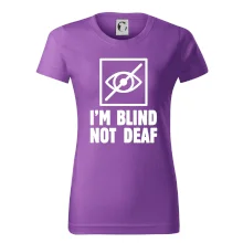 I'm blind not deaf