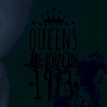 Queens are born in 1973
