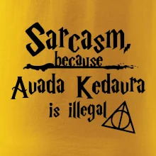 Harry - Sarcasm, because Avada Kedavra is illegal