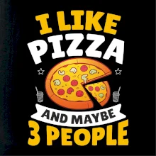 I like pizza and maybe 3 people