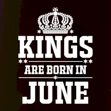 Kings are born in June