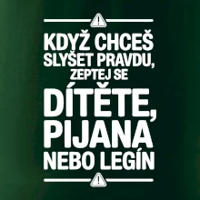 Když chceš slyšet pravdu, zeptej se dítěte, pijana nebo legín