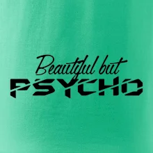 Beautiful but PSYCHO