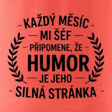 Každý měsíc mi šéf připomene, že humor je jeho silná stránka černě