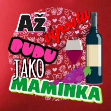 Až vyrostu budu jako maminka - víno