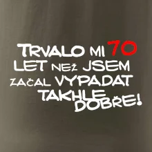 Trvalo mi 70 let než jsem začal vypadat takhle dobře