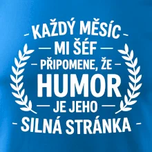 Každý měsíc mi šéf připomene, že humor je jeho silná stránka černě