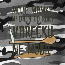 Moje mamka mi dala do ruky vařečku