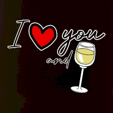 I love you and white wine