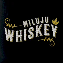 Miluju Whiskey Miluju Whiskey
