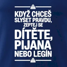 Když chceš slyšet pravdu, zeptej se dítěte, pijana nebo legín