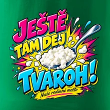 Ještě tam dej tvaroh naše rodinné motto