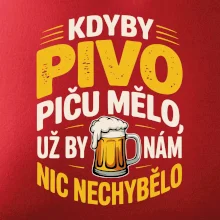 Kdyby pivo piču mělo,  už by nám nic nechybělo