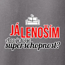 Já lenoším - tvoje superschopnost? rovný nápis
