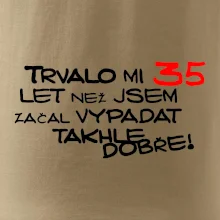 Trvalo mi 35 let než jsem začal vypadat takhle dobře