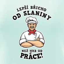 Lepší břicho od slaniny než hrb od práce