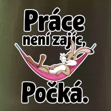 Práce není zajíc, počká.