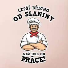 Lepší břicho od slaniny než hrb od práce