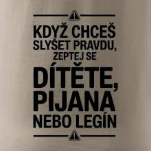 Když chceš slyšet pravdu, zeptej se dítěte, pijana nebo legín