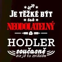 Je těžké být neodolatelný hodler