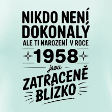 Nikdo není dokonalý ale ti narození v roce 1958 jsou zatraceně blízko