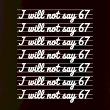 I will not say 67