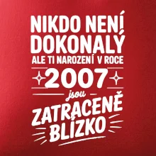 Nikdo není dokonalý ale ti narození v roce 2007 jsou zatraceně blízko