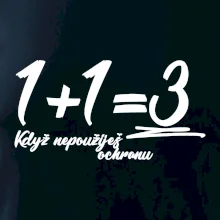 1+1=3 když nepoužiješ ochranu 1+1=3 když nepoužiješ ochranu
