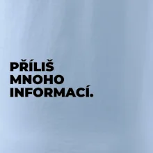 PŘÍLIŠ MNOHO INFORMACÍ.