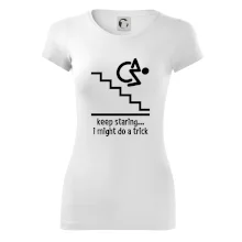 Keep staring i might do a trick