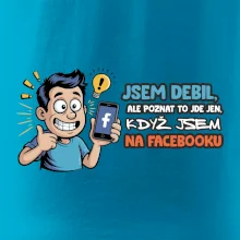 Jsem debil, ale poznat to jde jen, když jsem na facebooku
