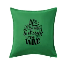 Life is a short to drink bad wine psací