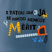 S tátou jako já se nikdo nemůže měřit