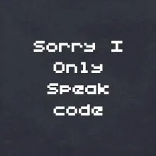 Sorry I Only Speak code