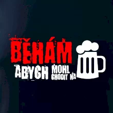 Běhám abych mohl chodit na pivo Běhám abych mohl chodit na pivo