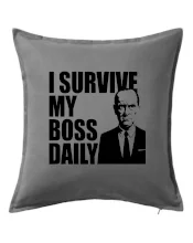I survive my boss daily