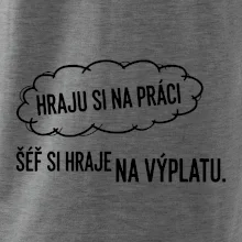 HRAJU SI NA PRÁCI, ŠÉF SI HRAJE NA VÝPLATU