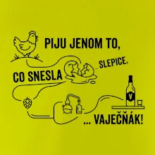 Piju jenom to, co snesla slepice... vaječňák!